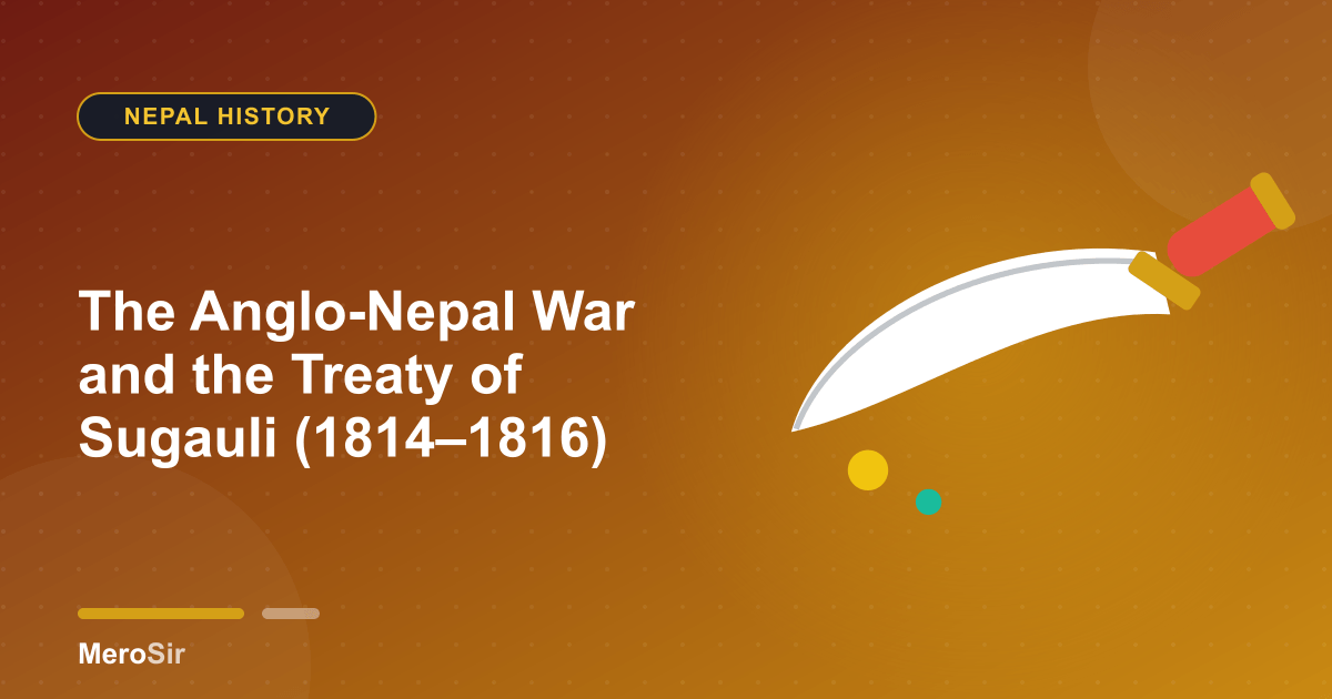 The Anglo-Nepal War and the Treaty of Sugauli (1814–1816)